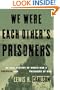 We Were Each Other's Prisoners: An Oral History Of World War II American And German Prisoners Of War