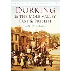 Dorking and the Mole Valley: Past and Present (Britain in Old Photographs)