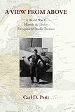 A View From Above: A World War II Memoir & History: European & Pacific Theaters