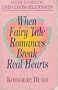 When Fairy Tale Romances Break Real Hearts: A Guide to Creating Loving Lasting Relationships