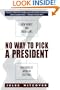 No Way to Pick A President : How Money and Hired Guns Have Debased American Elections