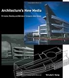 More details of book titled: Architecture's New Media: Principles, Theories, and Methods of Computer-Aided Design