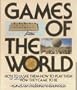 Games of the World: How to Make Them, How to Play Them, How They Came to Be