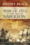 The War of 1812 in the Age of Napoleon (Campaigns and Commanders)