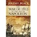 The War of 1812 in the Age of Napoleon (Campaigns and Commanders)