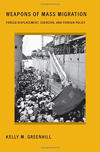 Weapons of Mass Migration: Forced Displacement, Coercion, and Foreign Policy (Cornell Studies in Security Affairs), by Kelly M. Greenhill