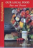 Our local food : past and present : the story of some of Nottinghamshire's traditional food and recipes