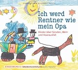 Produkt-Bild: Ich werd Rentner wie mein Opa. Kinder &uuml;ber S&uuml;nden, Wein und Haarausfall. Kindermund bei Subito.