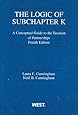 Logic of Subchapter K: A Conceptual Guide to Taxation of Partnerships (American Casebook Series)
