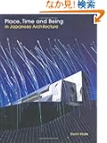 Place, Time and Being in Japanese Architecture