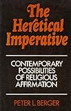 The heretical imperative : contemporary possibilities of religious affirmation
