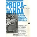 Propaganda : Comment manipuler l'opinion en d�mocratie