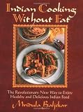 Indian Cooking Without Fat: The Revolutionary New Way to Enjoy Healthy and Delicious Indian Food