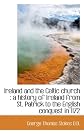Ireland and the Celtic church: a history of Ireland from St. Patrick to the English conquest in 117