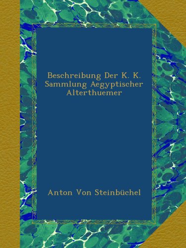 Beschreibung Der K. K. Sammlung Aegyptischer Alterthuemer (German Edition)