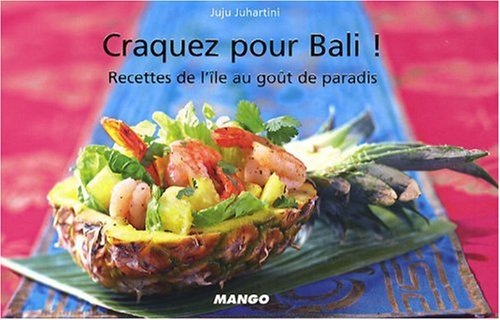 Craquez pour Bali ! 30 Recettes de l'Ile au Gout de Paradis ! by Juhartini/Juju