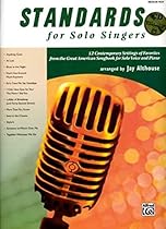 Standards for Solo Singers: 12 Contemporary Settings of Favorites from the Great American Songbook for Solo Voice and Piano (Medium High Voice), Book & CD Standards for Solo Singers: 12 Contemporary Settings of Favorites from the Great American Songbook for Solo Voice and Piano (Medium High Voice), Book & CD