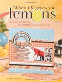 When Life Gives You Lemons: Turning Sour Photos Into Sweet Scrapbook Layouts