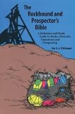 Rockhound and Prospectors Bible: A Reference and Study Guide to Rocks, Minerals, Gemstones and Prospecting