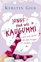 Jungs sind wie Kaugummi - süß und leicht um den Finger zu wickeln