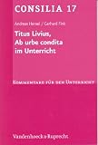 Produkt-Bild: Titus Livius, Ab urbe condita. (Lernmaterialien) (Consilia: Kommentare Fur Den Unterricht)