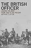 The British Officer: Leading the Army from 1660 to the present