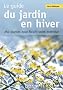 Le guide du jardin en hiver : 250 Plantes pour fleurir votre ext�rieur