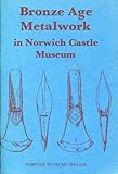 Bronze Age metalwork in Norwich Castle Museum