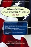 United States Government Manual 2012: The Official Handbook of the Federal Government