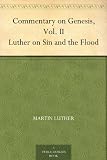 Commentary on Genesis, Vol. II Luther on Sin and the Flood