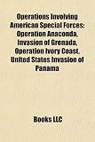 Produkt-Bild: Operations Involving American Special Forces: Operation Anaconda, Invasion of Grenada, Operation Ivory Coast, United States Invasion of Panama