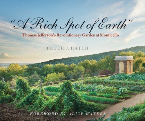 "A Rich Spot of Earth": Thomas Jeffersons Revolutionary Garden at Monticello