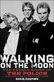 Walking on the Moon: The Untold Story of the Police and the Rise of New Wave Rock