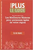 Guide Senior Plus : Les meilleures maisons pour personnes �g�es de votre r�gion Ile-de-France