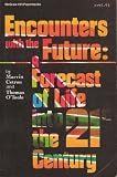 Encounters With the Future: A Forecast of Life into the 21st Century