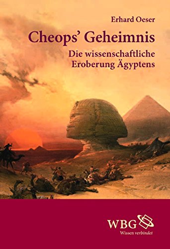 Cheops' Geheimnis: Die wissenschaftliche Eroberung Ägyptens (German Edition)