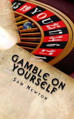 Gamble On Yourself: Place A Bet On Changing Your Life