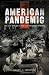 American Pandemic: The Lost Worlds of the 1918 Influenza Epidemic