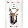 Have You No Shame?: And Other Regrettable Stories