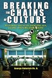Breaking The Chains of Culture: Building Trust in Individuals, Teams, and Organizations