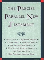 The Precise Parallel New Testament: Greek Text  King James Version  Rheims Bible  New International Version  New Revised Standard Version  New American ... New American Standard Bible  Amplified Bible