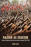 Nazism as fascism : violence, ideology, and the ground of consent in Germany 1930-1945