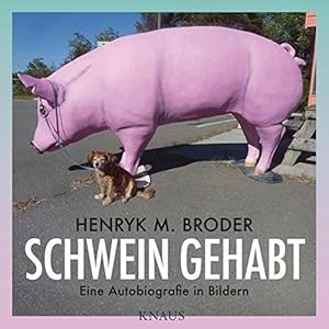 Schwein gehabt: Eine Autobiografie in Bildern - Mit Essays von Elke Schmitte