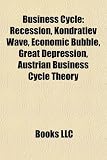 Business Cycle: Recession, Kondratiev Wave, Economic Bubble, Great Depression, Austrian Business Cycle Theory