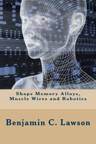 Shape Memory Alloys, Muscle Wires and Robotics
