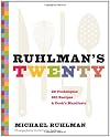 Ruhlman's Twenty: The Ideas and Techniques that Will Make You a Better Cook