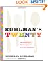 Ruhlman's Twenty: 20 Techniques 100 Recipes A Cook's Manifesto