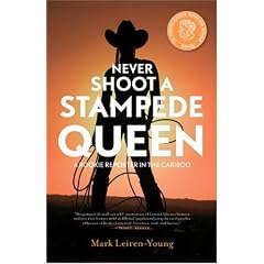 Never Shoot a Stampede Queen: A Rookie Reporter in the Cariboo