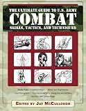 The Ultimate Guide to U.S. Army Combat: Skills, Tactics, and Techniques