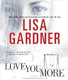 (LOVE YOU MORE BY Gardner, Lisa(Author))Love You More[Compact disc]Random House Audio(Publisher)